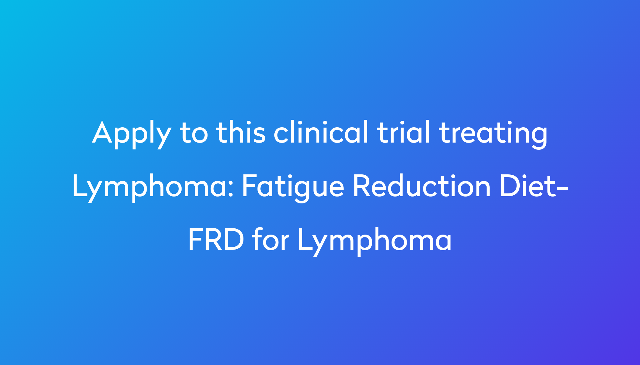 fatigue-reduction-diet-frd-for-lymphoma-clinical-trial-2024-power